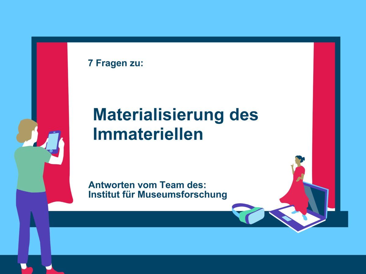 “Materialisierung des Immateriellen“ am Institut für Museumsforschung